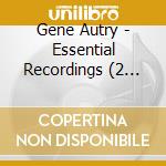 Gene Autry - Essential Recordings (2 Cd) cd musicale di Gene Autry