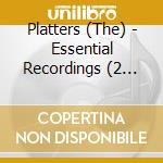 Platters (The) - Essential Recordings (2 Cd) cd musicale di Platters