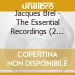 Jacques Brel - The Essential Recordings (2 Cd) cd musicale di Jacques Brel