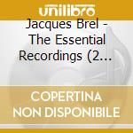 Jacques Brel - The Essential Recordings (2 Cd) cd