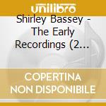 Shirley Bassey - The Early Recordings (2 Cd) cd musicale di Shirley Bassey