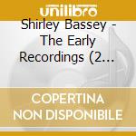 Shirley Bassey - The Early Recordings (2 Cd) cd
