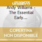 Andy Williams - The Essential Early Recordings (2 Cd) cd musicale di Andy Williams