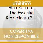 Stan Kenton - The Essential Recordings (2 Cd) cd musicale di Stan Kenton