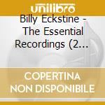 Billy Eckstine - The Essential Recordings (2 Cd) cd musicale di Billy Eckstine