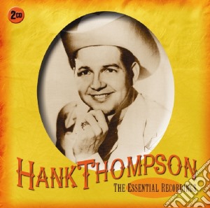 Hank Thompson - The Essential Recordings (2 Cd) cd musicale di Hank Thompson