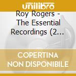 Roy Rogers - The Essential Recordings (2 Cd) cd musicale di Roy Rogers