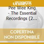 Pee Wee King - The Essential Recordings (2 Cd) cd musicale di Pee Wee King
