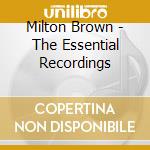 Milton Brown - The Essential Recordings cd musicale di Milton Brown