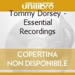 Tommy Dorsey - Essential Recordings cd musicale di Tommy Dorsey