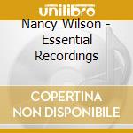 Nancy Wilson - Essential Recordings cd musicale di Nancy Wilson