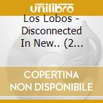 Los Lobos - Disconnected In New.. (2 Cd)