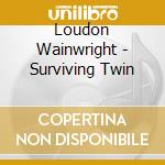 Loudon Wainwright - Surviving Twin cd musicale di Wainwright,Loudon