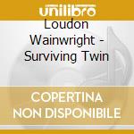 Loudon Wainwright - Surviving Twin cd