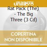 Rat Pack (The) - The Big Three (3 Cd) cd