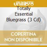 Totally Essential Bluegrass (3 Cd) cd
