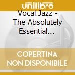 Vocal Jazz - The Absolutely Essential Collection (3 Cd)
