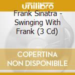 Frank Sinatra - Swinging With Frank (3 Cd) cd musicale di Frank Sinatra