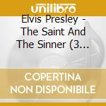 Elvis Presley - The Saint And The Sinner (3 Cd) cd musicale di Elvis Presley