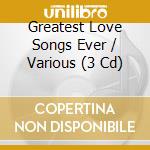 Greatest Love Songs Ever / Various (3 Cd) cd musicale di Big 3