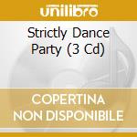 Strictly Dance Party (3 Cd) cd