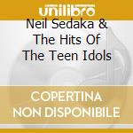 Neil Sedaka & The Hits Of The Teen Idols cd
