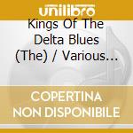 Kings Of The Delta Blues (The) / Various (3 Cd) cd musicale