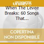 When The Levee Breaks: 60 Songs That Influenced (3 Cd) cd