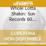 Whole Lotta Shakin: Sun Records 60 Essential Recordings / Various (3 Cd) cd musicale di Whole Lotta Shakin