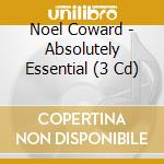 Noel Coward - Absolutely Essential (3 Cd) cd musicale di Noel Coward