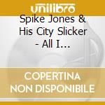 Spike Jones & His City Slicker - All I Want For Christmas cd