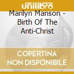 Marilyn Manson - Birth Of The Anti-Christ