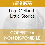 Tom Clelland - Little Stories cd