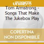 Tom Armstrong - Songs That Make The Jukebox Play cd