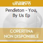 Pendleton - You, By Us Ep cd
