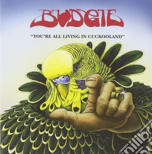 Budgie - You're All Living In Cookooland cd musicale di Budgie