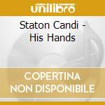 Staton Candi - His Hands cd musicale di Staton Candi