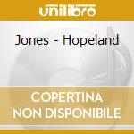 Jones - Hopeland cd musicale di Jones