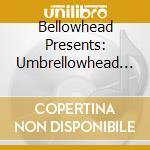 Bellowhead Presents: Umbrellowhead / Various cd musicale di Various Artists
