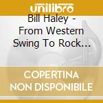 Bill Haley - From Western Swing To Rock (4 Cd) cd