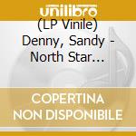 (LP Vinile) Denny, Sandy - North Star Grassman And.. lp vinile