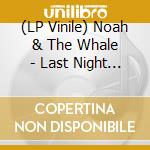 (LP Vinile) Noah & The Whale - Last Night On Earth lp vinile