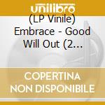 (LP Vinile) Embrace - Good Will Out (2 Lp) vinile