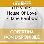 (LP Vinile) House Of Love - Babe Rainbow lp vinile