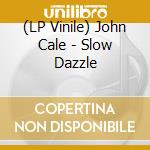(LP Vinile) John Cale - Slow Dazzle vinile