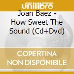 Joan Baez - How Sweet The Sound (Cd+Dvd) cd musicale di BAEZ  JOAN