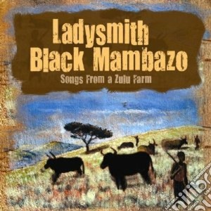 Ladysmith Black Mambazo - Songs From A Zulu Farm cd musicale di LADYSMITH BLACK MAMB
