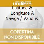 Latitude & Longitude A Naviga / Various cd musicale di Navigator Records