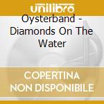 Oysterband - Diamonds On The Water cd