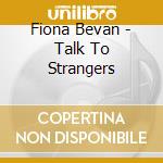 Fiona Bevan - Talk To Strangers cd